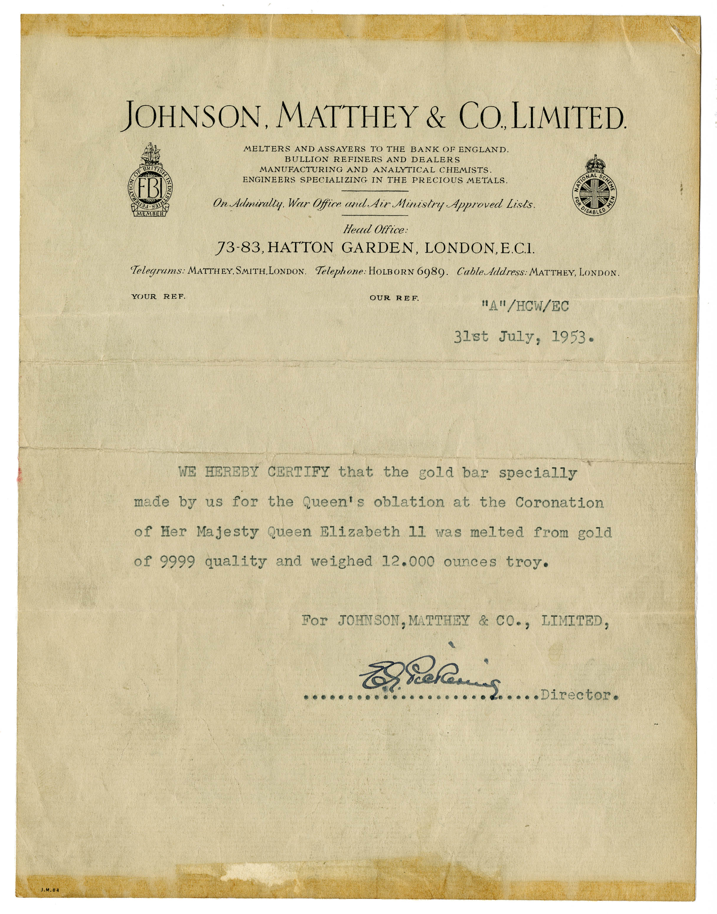 A certificate from the refiners Johnson, Matthey & Co testifying the purity of the coronation gold bar. It reads: We Hereby certify that the gold bar specially made by us for the Queen’s oblation at the Coronation of Her Majesty Queen Elizabeth II was melted from gold of 9999 quality and weighed 12.000 ounces troy. 